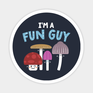 I'm A Fun Guy (Fungi) Magnet